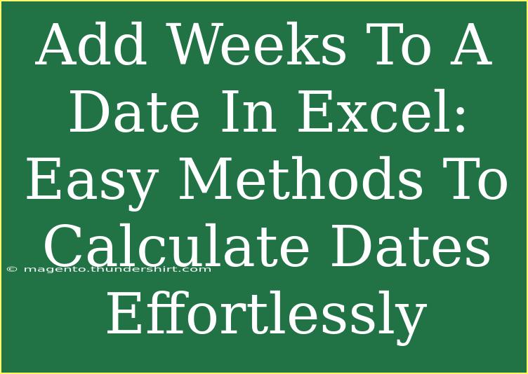 Add Weeks To A Date In Excel: Easy Methods To Calculate Dates Effortlessly