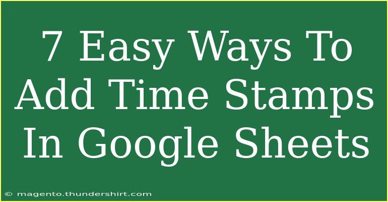 7 Easy Ways To Add Time Stamps In Google Sheets