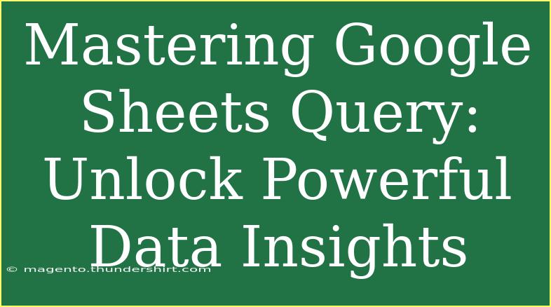 Mastering Google Sheets Query: Unlock Powerful Data Insights