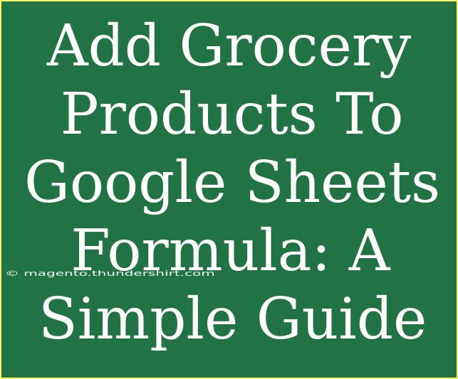 Add Grocery Products To Google Sheets Formula: A Simple Guide