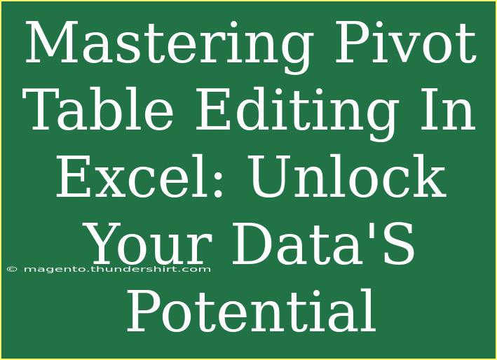 Mastering Pivot Table Editing In Excel: Unlock Your Data'S Potential