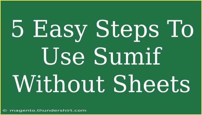 5 Easy Steps To Use Sumif Without Sheets