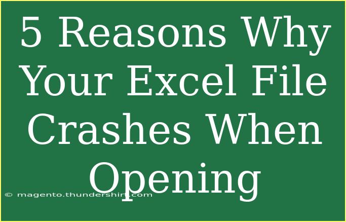 5 Reasons Why Your Excel File Crashes When Opening