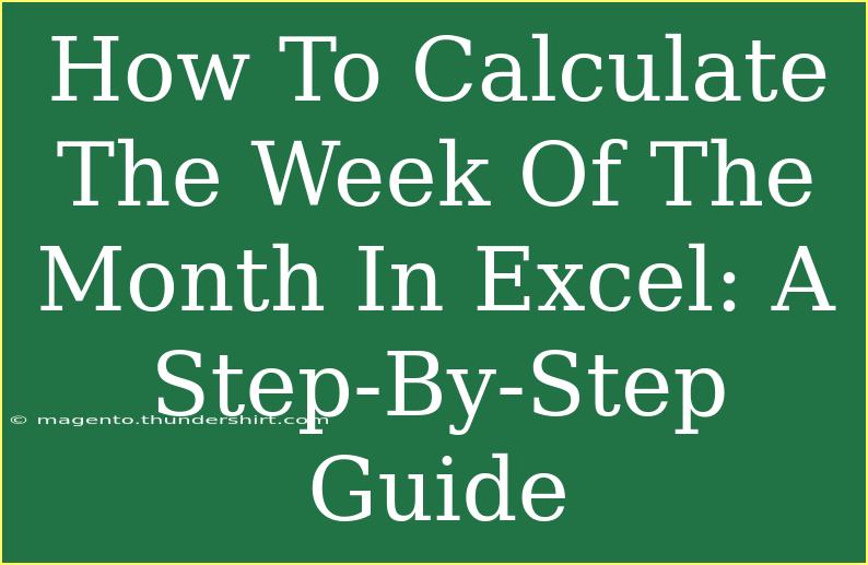 How To Calculate The Week Of The Month In Excel: A Step-By-Step Guide