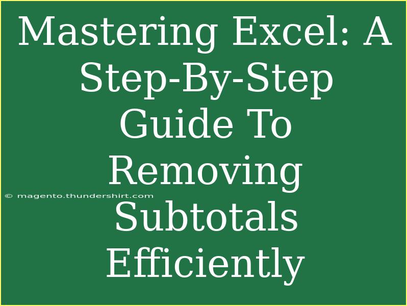 Mastering Excel: A Step-By-Step Guide To Removing Subtotals Efficiently