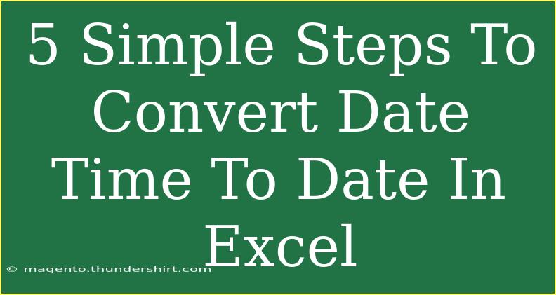 5 Simple Steps To Convert Date Time To Date In Excel