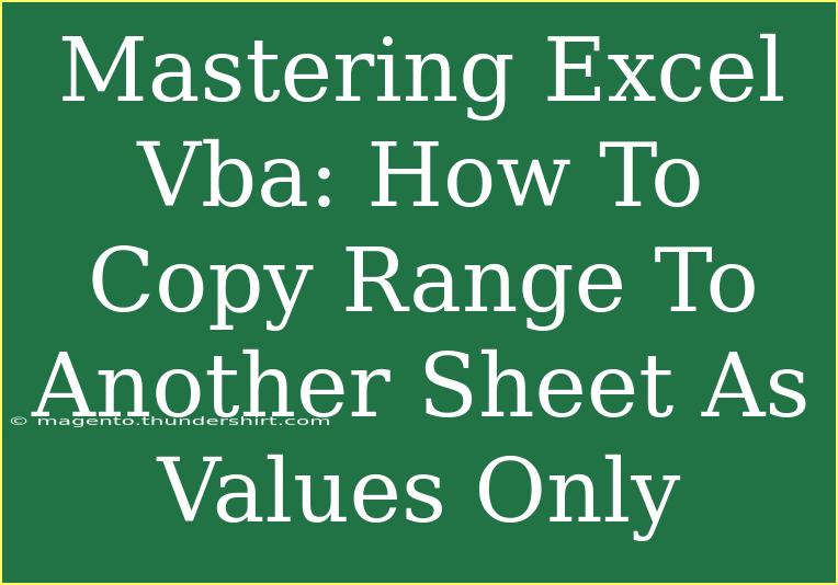 Mastering Excel Vba: How To Copy Range To Another Sheet As Values Only