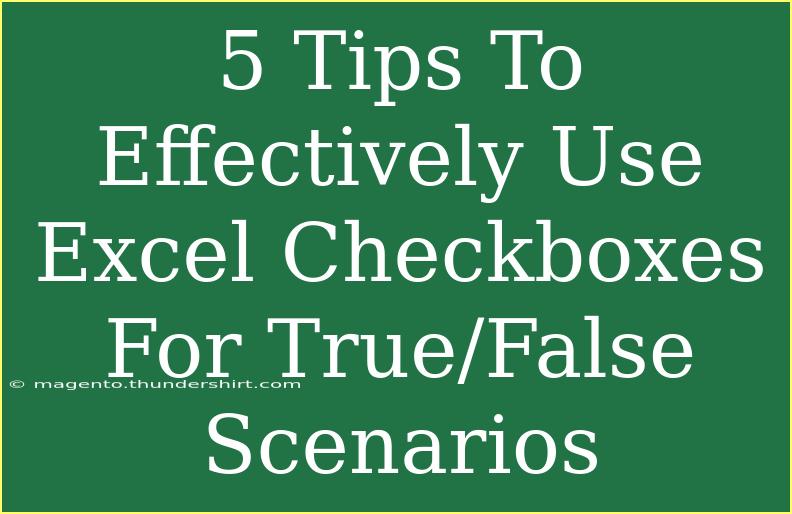 5 Tips To Effectively Use Excel Checkboxes For True/False Scenarios