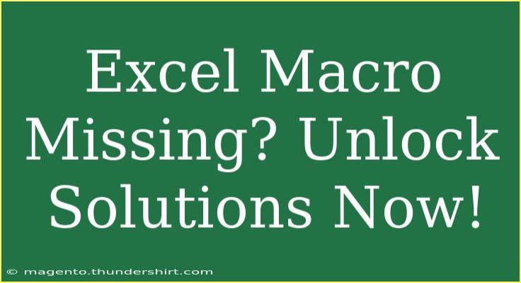 Excel Macro Missing? Unlock Solutions Now!