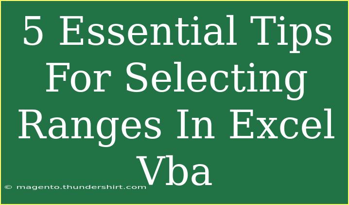 5 Essential Tips For Selecting Ranges In Excel Vba