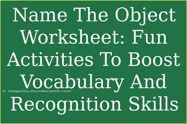 Name The Object Worksheet: Fun Activities To Boost Vocabulary And Recognition Skills