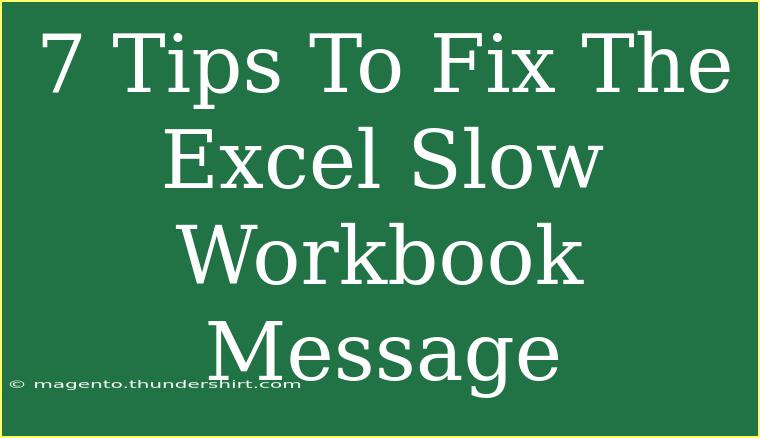 7 Tips To Fix The Excel Slow Workbook Message