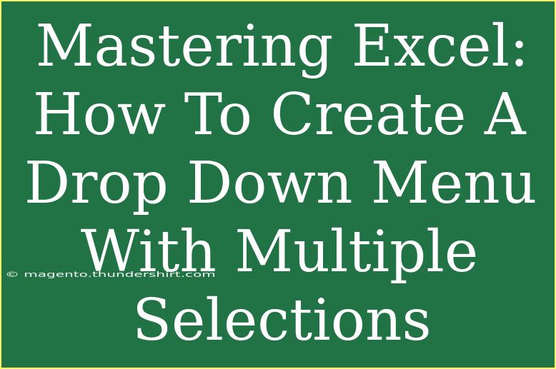 Mastering Excel: How To Create A Drop Down Menu With Multiple Selections