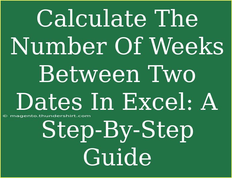 Calculate The Number Of Weeks Between Two Dates In Excel: A Step-By-Step Guide