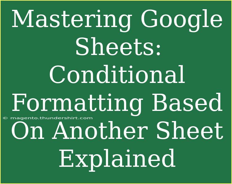 Mastering Google Sheets: Conditional Formatting Based On Another Sheet Explained