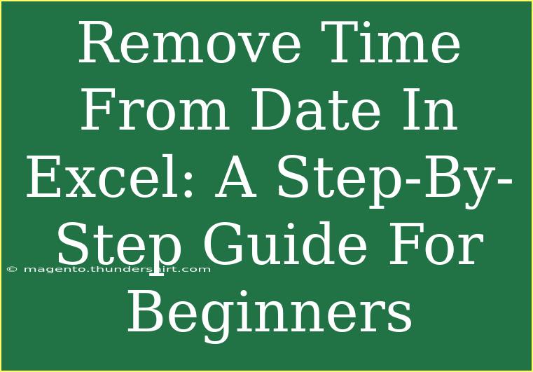 Remove Time From Date In Excel: A Step-By-Step Guide For Beginners