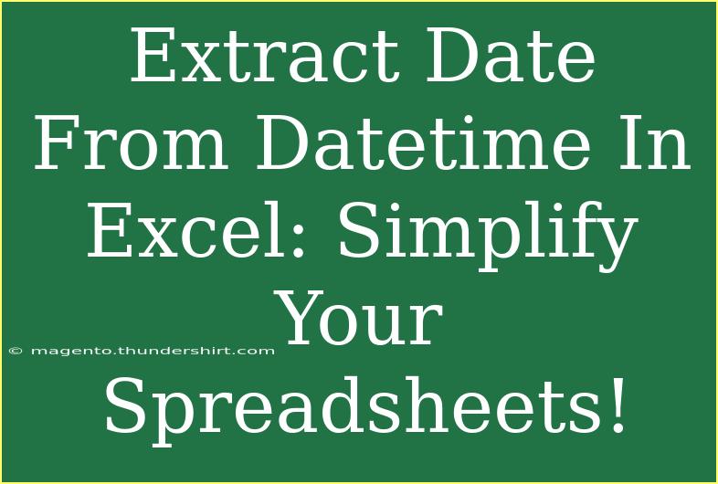 Extract Date From Datetime In Excel: Simplify Your Spreadsheets!