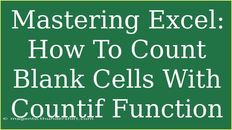 Mastering Excel: How To Count Blank Cells With Countif Function