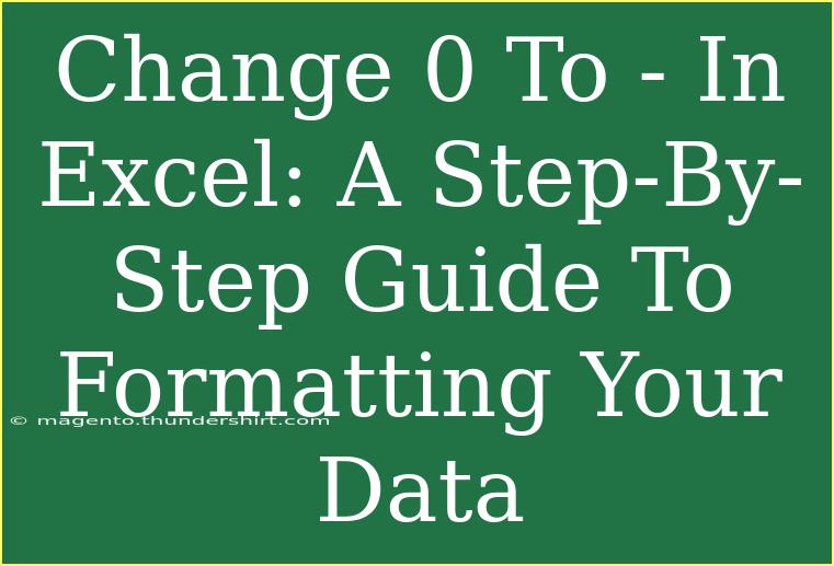 Change 0 To - In Excel: A Step-By-Step Guide To Formatting Your Data