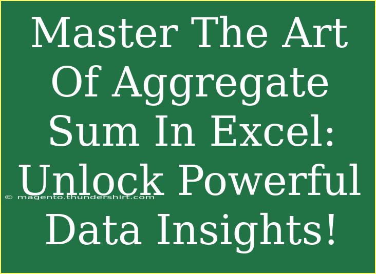 Master The Art Of Aggregate Sum In Excel: Unlock Powerful Data Insights!