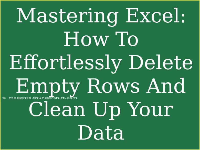 Mastering Excel: How To Effortlessly Delete Empty Rows And Clean Up Your Data