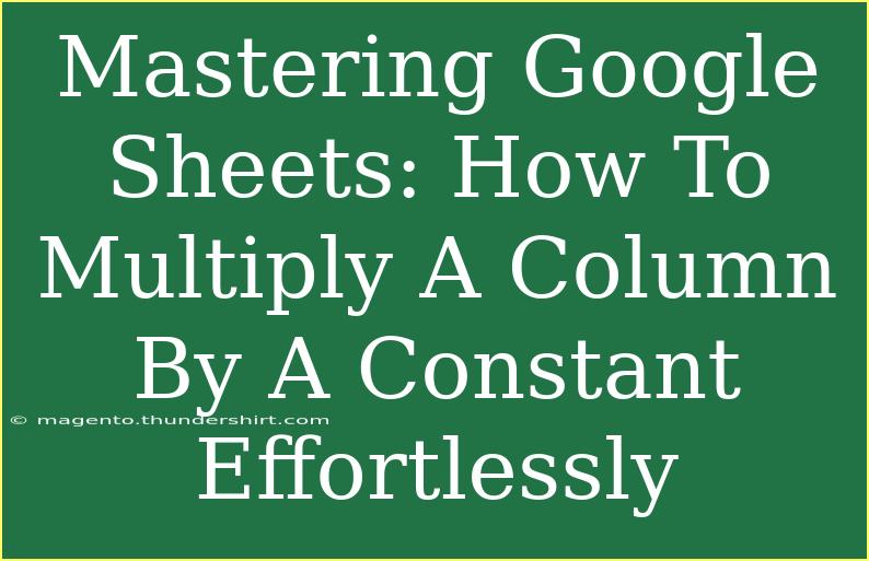 Mastering Google Sheets: How To Multiply A Column By A Constant Effortlessly