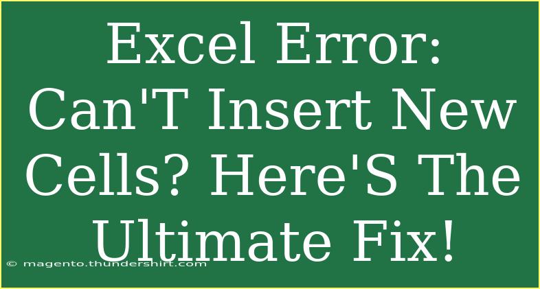 Excel Error: Can'T Insert New Cells? Here'S The Ultimate Fix!