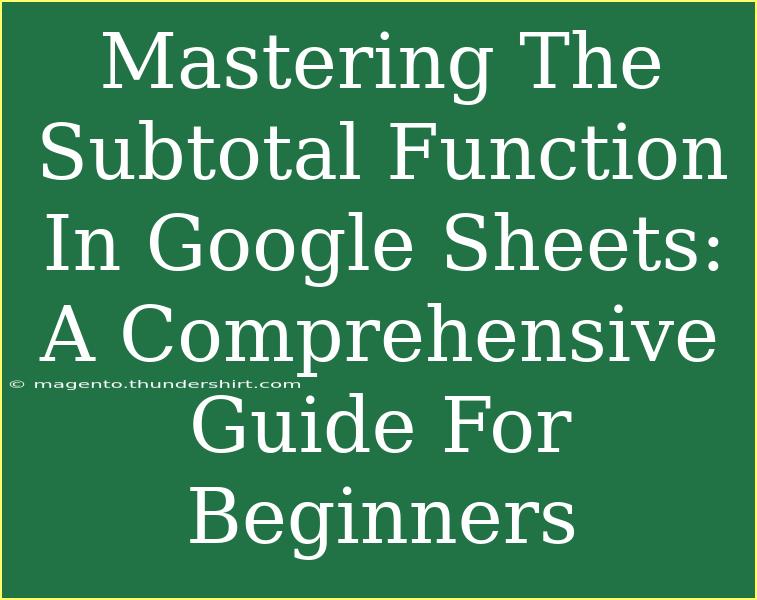 Mastering The Subtotal Function In Google Sheets: A Comprehensive Guide For Beginners