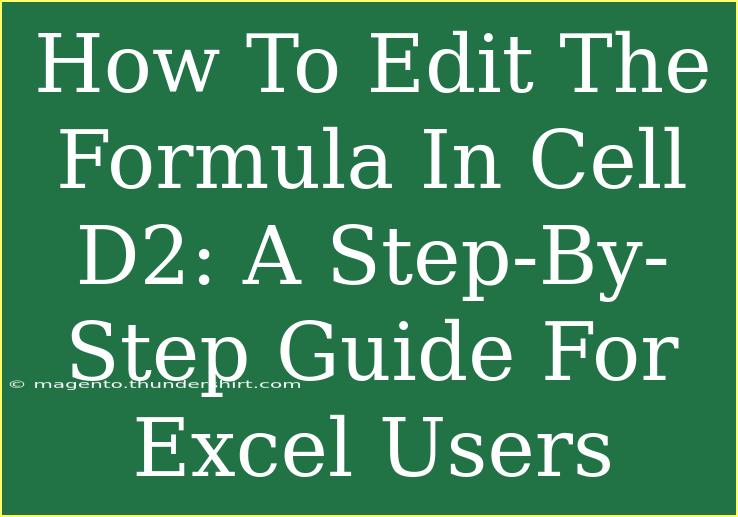 How To Edit The Formula In Cell D2: A Step-By-Step Guide For Excel Users