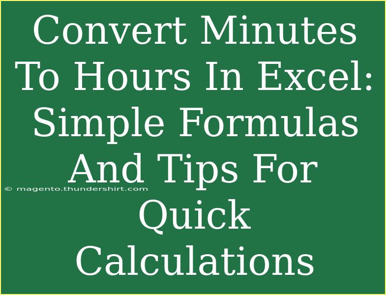 Convert Minutes To Hours In Excel: Simple Formulas And Tips For Quick Calculations