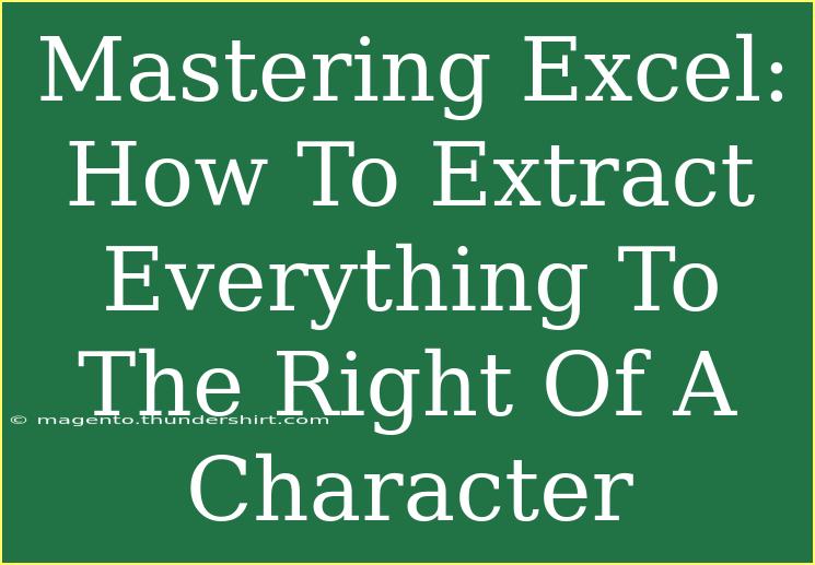 Mastering Excel: How To Extract Everything To The Right Of A Character