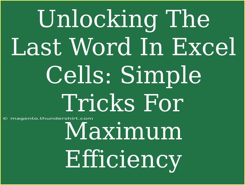 Unlocking The Last Word In Excel Cells: Simple Tricks For Maximum Efficiency