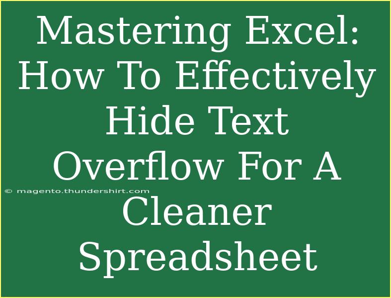 Mastering Excel: How To Effectively Hide Text Overflow For A Cleaner Spreadsheet