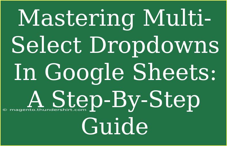 Mastering Multi-Select Dropdowns In Google Sheets: A Step-By-Step Guide