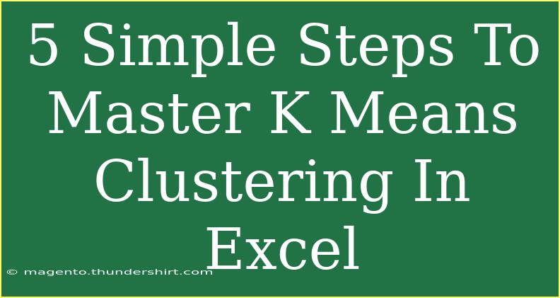 5 Simple Steps To Master K Means Clustering In Excel