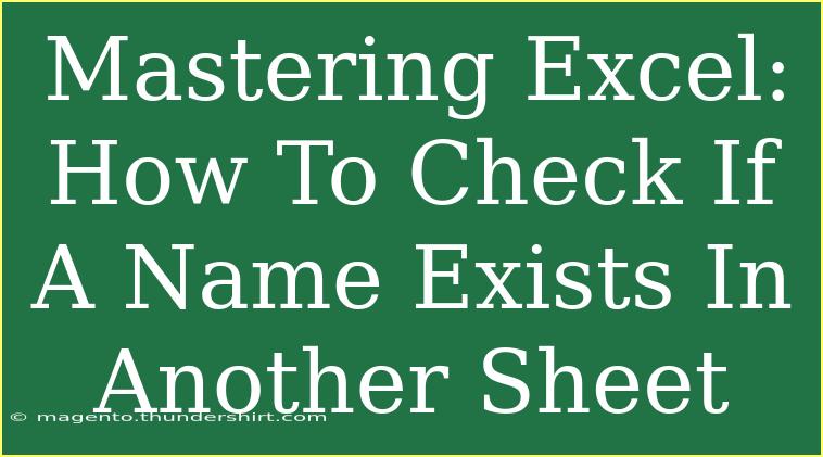 Mastering Excel: How To Check If A Name Exists In Another Sheet