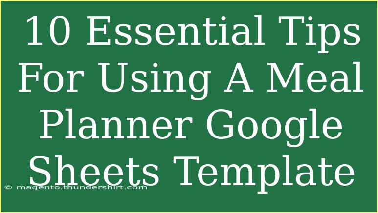 10 Essential Tips For Using A Meal Planner Google Sheets Template