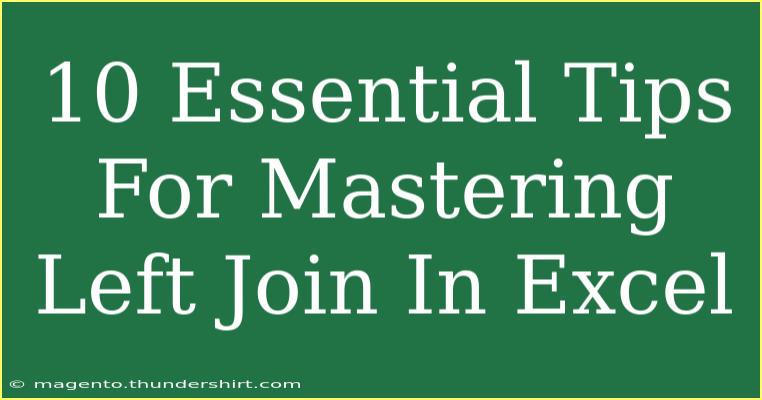 10 Essential Tips For Mastering Left Join In Excel