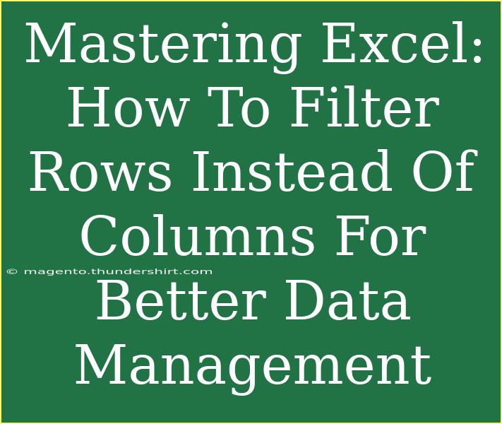 Mastering Excel: How To Filter Rows Instead Of Columns For Better Data Management