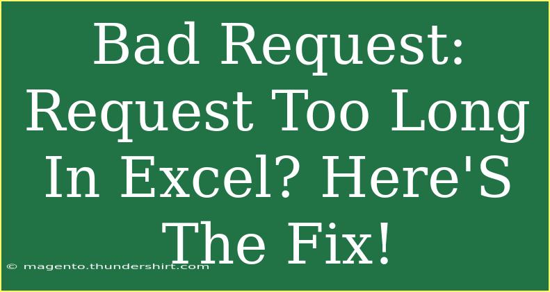 Bad Request: Request Too Long In Excel? Here'S The Fix!