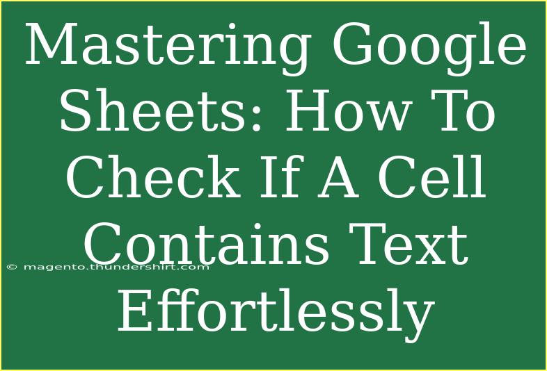 Mastering Google Sheets: How To Check If A Cell Contains Text Effortlessly