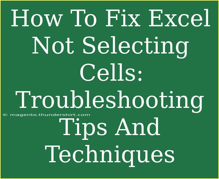 How To Fix Excel Not Selecting Cells: Troubleshooting Tips And Techniques