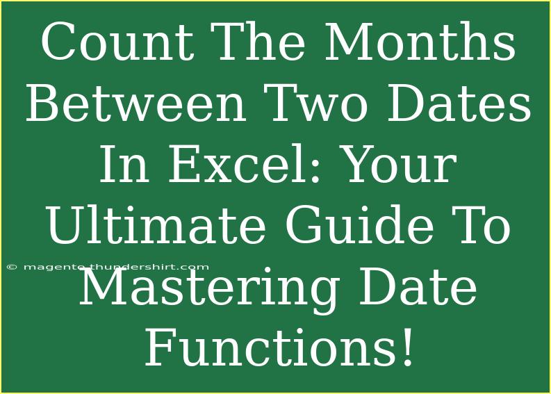 Count The Months Between Two Dates In Excel: Your Ultimate Guide To Mastering Date Functions!