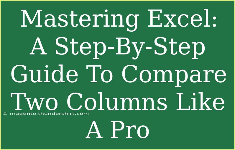 Mastering Excel: A Step-By-Step Guide To Compare Two Columns Like A Pro