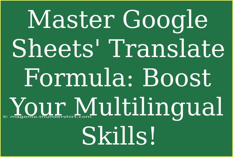 Master Google Sheets' Translate Formula: Boost Your Multilingual Skills!