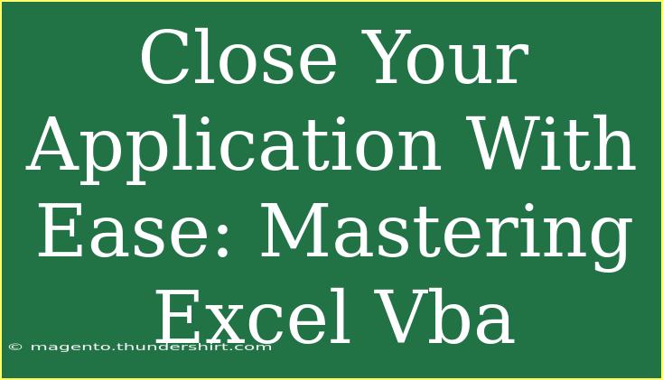 Close Your Application With Ease: Mastering Excel Vba