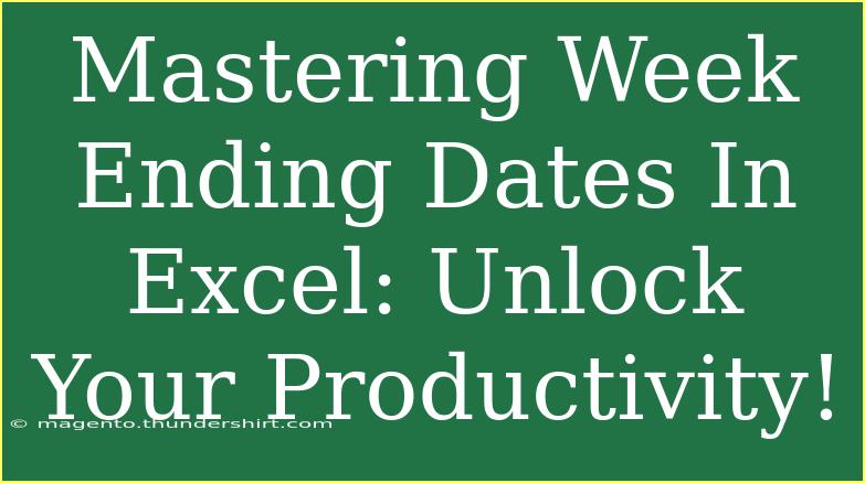 Mastering Week Ending Dates In Excel: Unlock Your Productivity!