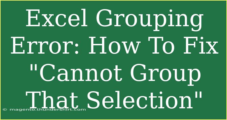 Excel Grouping Error: How To Fix 