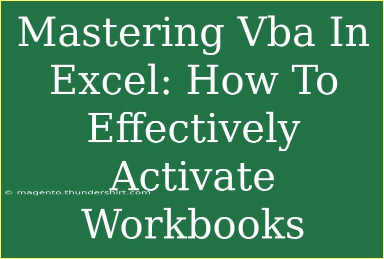 Mastering Vba In Excel: How To Effectively Activate Workbooks