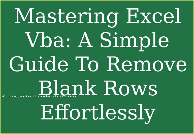 Mastering Excel Vba: A Simple Guide To Remove Blank Rows Effortlessly